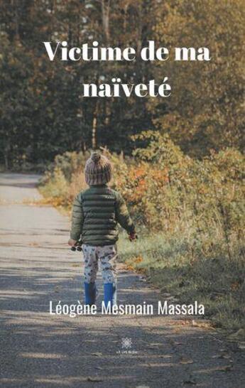 Couverture du livre « Victime de ma naivete » de Mesmain Massala L. aux éditions Le Lys Bleu