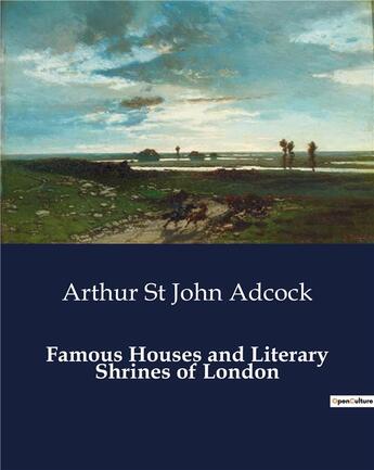 Couverture du livre « Famous Houses and Literary Shrines of London » de Arthur St John Adcock aux éditions Culturea