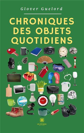 Couverture du livre « Chroniques des objets quotidiens » de Manangama Love G. aux éditions Le Lys Bleu