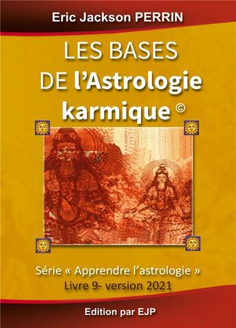Couverture du livre « Apprendre l'astrologie t.9 ; les bases de l'astrologie karmique » de Eric Jackson Perrin aux éditions Ejp