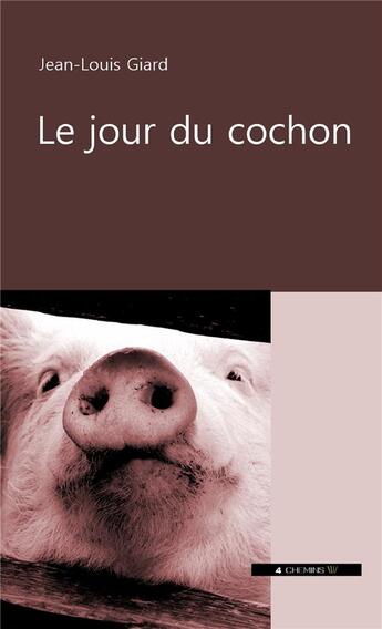 Couverture du livre « Le jour du cochon » de Jean-Louis Giard aux éditions 4 Chemins