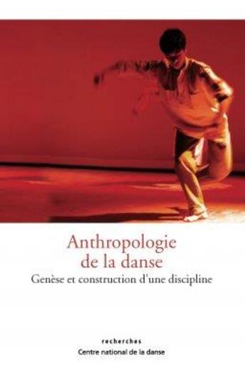 Couverture du livre « Anthropologie de la danse : genèse et construction d'une discipline » de Andree Grau et Georgiana Wierre-Gore aux éditions Centre National De La Danse