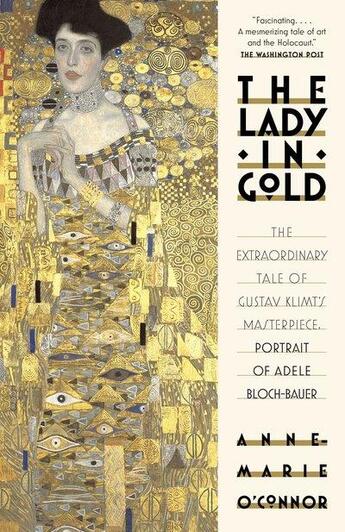 Couverture du livre « The lady in gold ; the extraordidary tale of Gustav Klimt masterpiece, portrait of Adele Bloch-Bauer » de Anne-Marie O'Connor aux éditions Random House Us