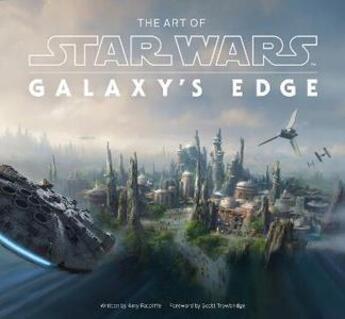 Couverture du livre « THE ART OF STAR WARS - GALAXYS EDGE » de Ratcliffe, Amy/ Trowbridge, Scott (Frw) aux éditions Abrams