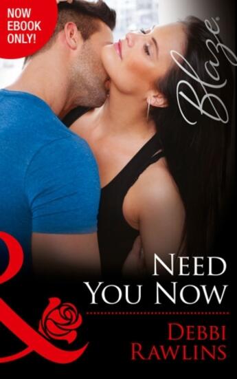 Couverture du livre « Need You Now (Mills & Boon Blaze) (Made in Montana - Book 8) » de Debbi Rawlins aux éditions Mills & Boon Series