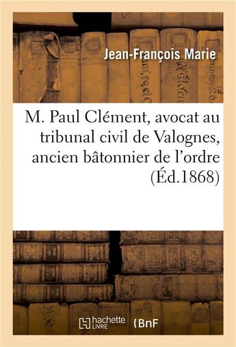 Couverture du livre « M. paul clement, avocat au tribunal civil de valognes, ancien batonnier de l'ordre - . esquisse biog » de Marie-J-F aux éditions Hachette Bnf