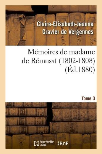 Couverture du livre « Memoires de madame de remusat (1802-1808). tome 3 (ed.1880) » de Gravier De Vergennes aux éditions Hachette Bnf