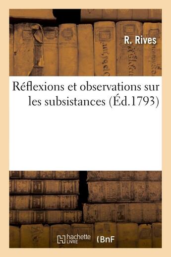 Couverture du livre « Reflexions et observations sur les subsistances » de Rives R. aux éditions Hachette Bnf