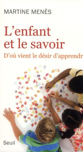 Couverture du livre « L'enfant et le savoir ; d'où vient le désir d'appendre ? » de Martine Menes aux éditions Seuil