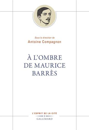 Couverture du livre « À l'ombre de Maurice Barrès » de Antoine Compagnon et Collectif Petit Fute aux éditions Gallimard