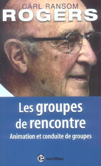 Couverture du livre « Les groupes de rencontre - animation et conduite de groupes » de Carl R. Rogers aux éditions Intereditions