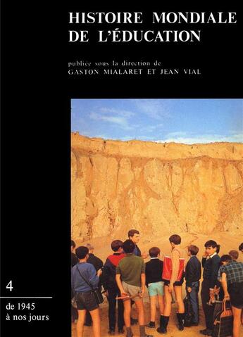 Couverture du livre « Histoire mondiale de l'éducation t.4 ; de 1945 à nos jours » de Jean Vial et Gaston Mialaret aux éditions Puf