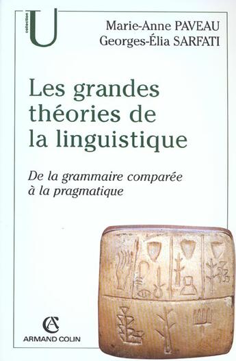 Couverture du livre « Les grandes théories de la linguistique ; de la grammaire comparée à la pragmatique » de Sarfati Georges-Elia et Marie-Anne Paveau aux éditions Armand Colin