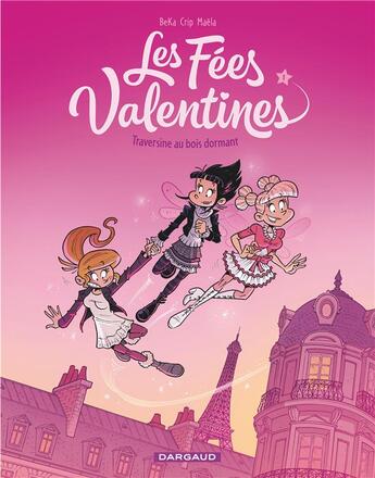 Couverture du livre « Les fées Valentines Tome 1 : Traversine au bois dormant » de Crip et Beka aux éditions Dargaud