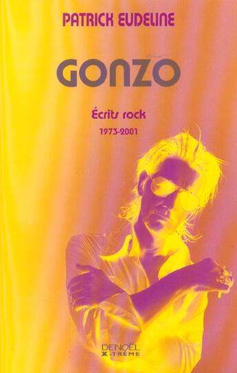 Couverture du livre « Gonzo - ecrits rock (1973-2001) » de Patrick Eudeline aux éditions Denoel
