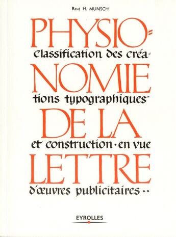 Couverture du livre « Physionomie de la lettre ; classification des créations typographiques et construction en vue d'oeuvres publicitaires » de Rene Henry-Munsch aux éditions Eyrolles