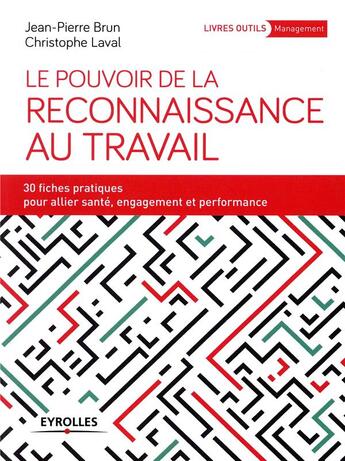 Couverture du livre « Le pouvoir de la reconnaissance au travail ; 30 fiches pratiques pour allier santé, engagement et performance » de Jean-Pierre Brun et Christophe Laval aux éditions Eyrolles