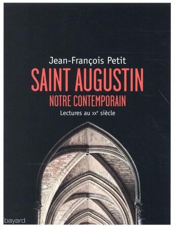 Couverture du livre « Saint Augustin notre contemporain » de Jean-Francois Petit aux éditions Bayard