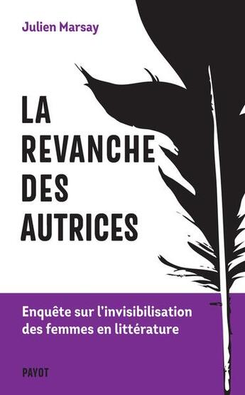 Couverture du livre « La revanche des autrices : enquête sur l'invisibilisation des femmes en littérature » de Marsay Julien aux éditions Payot