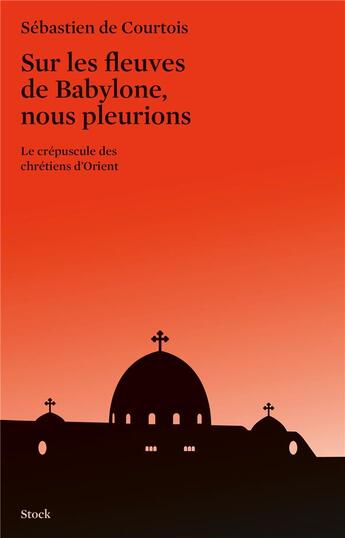 Couverture du livre « Sur les fleuves de Babylone, nous pleurions » de Sebastien De Courtois aux éditions Stock