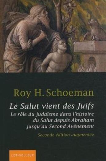 Couverture du livre « Le salut vient des Juifs ; le rôle judaïsme dans l'histoire, du salut depuis Abraham jusqu'au second avènement (2e édition) » de Roy H. Shoeman aux éditions Lethielleux