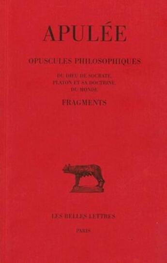 Couverture du livre « Opuscules philosophiques ; fragments » de Apulee aux éditions Belles Lettres