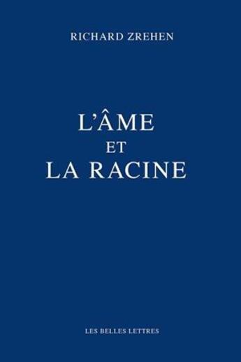 Couverture du livre « L'âme et la racine » de Richard Zrehen aux éditions Belles Lettres