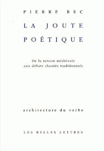 Couverture du livre « La Joute poétique : De la tenson médiévale aux débats chantés traditionnels » de Pierre Bec aux éditions Belles Lettres