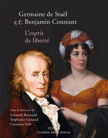 Couverture du livre « Germaine de Staël et Benjamin Constant ; l'esprit de liberté » de Stephanie Genand et Leonard Burnand et Catriona Seth et Collectif aux éditions Perrin