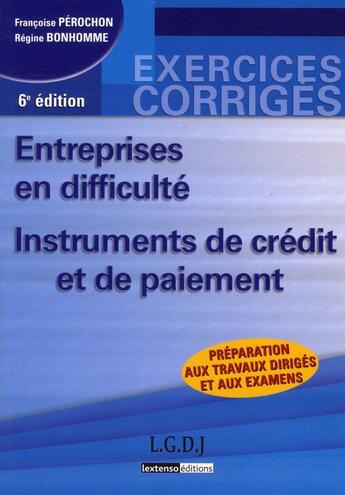 Couverture du livre « Entreprises en difficulté ; instruments de crédit et de paiment ; préparation aux travaux dirigés et aux examens ; exerices corrigés (6e. édition) » de Regine Bonhomme et Francoise Perochon aux éditions Lgdj