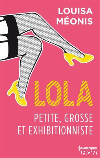 Couverture du livre « Lola t.1 ; petite, grosse et exhibitionniste » de Louisa Meonis aux éditions Hqn