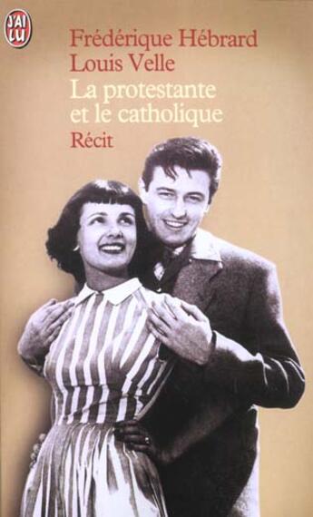 Couverture du livre « Protestante et le catholique (la) » de Frederique Hebrard aux éditions J'ai Lu