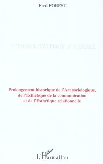 Couverture du livre « L'oeuvre-systeme invisible - prolongement historique de l'art sociologique, de l'esthetique de la co » de Fred Forest aux éditions L'harmattan