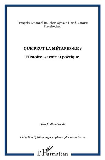 Couverture du livre « Que peut la métaphore ? histoire, savoir et poétique » de Janusz Przychodzen et Francois-Emmanuel Boucher et David Sylvain aux éditions L'harmattan