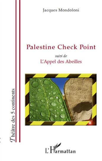 Couverture du livre « Palestine check point ; l'appel des abeilles » de Jacques Mondoloni aux éditions L'harmattan