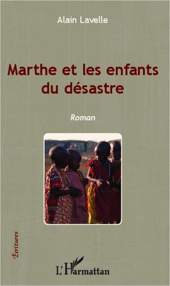 Couverture du livre « Marthe et les enfants du désastre » de Alain Lavelle aux éditions Editions L'harmattan