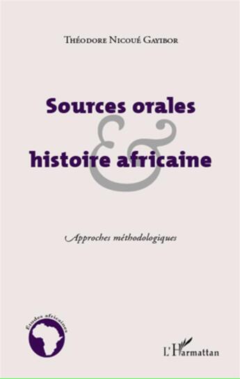 Couverture du livre « Sources orales et histoire africaine ; approches méthodologiques » de Theodore Nicoue Gayibor aux éditions L'harmattan