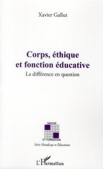 Couverture du livre « Corps, éthique et fonction éducative ; la différence en question » de Xavier Gallut aux éditions L'harmattan