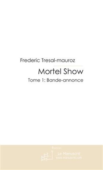 Couverture du livre « Mortel Show » de Frederic Tresal-Mauroz aux éditions Le Manuscrit