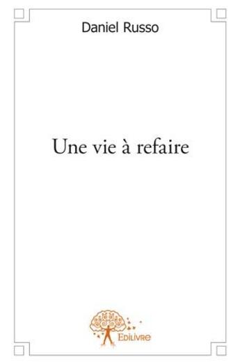 Couverture du livre « Une vie à refaire » de Daniel Russo aux éditions Edilivre