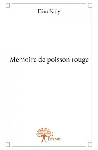 Couverture du livre « Mémoire de poisson rouge » de Dim Naly aux éditions Edilivre