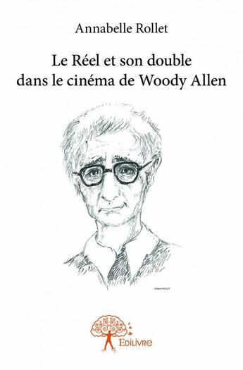 Couverture du livre « Le réel et son double dans le cinéma de Woody Allen » de Annabelle Rollet aux éditions Edilivre