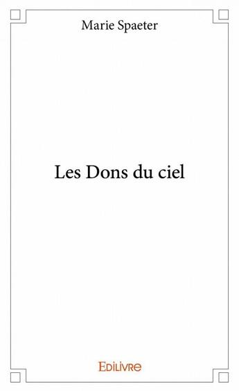 Couverture du livre « Les dons du ciel » de Marie Spaeter aux éditions Edilivre