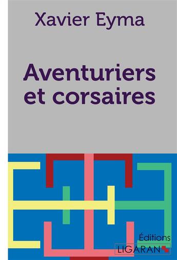 Couverture du livre « Aventuriers et corsaires » de Xavier Eyma aux éditions Ligaran