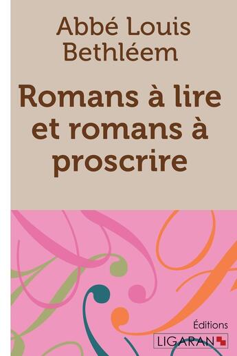 Couverture du livre « Romans à lire et romans à proscrire » de Bethleem, Louis, Abbe aux éditions Ligaran