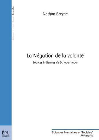 Couverture du livre « La négation de la volonté : sources indiennes de Schopenhauer » de Nathan Breyne aux éditions Publibook