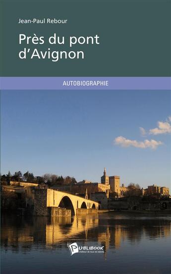 Couverture du livre « Près du pont d'Avignon » de Jean-Paul Rebour aux éditions Publibook