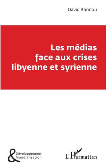 Couverture du livre « Les médias face aux crises libyenne et syrienne » de David Rannou aux éditions L'harmattan