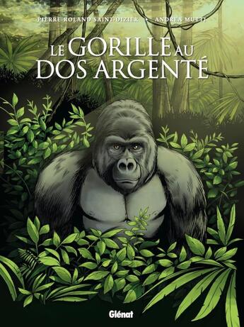 Couverture du livre « Le gorille au dos argenté » de Andrea Mutti et Pierre-Roland Saint-Dizier aux éditions Glenat