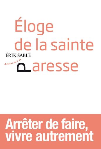 Couverture du livre « Éloge de la sainte paresse » de Erik Sablé aux éditions Almora